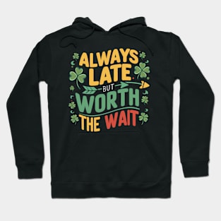 Always Late But Worth The Wait Hoodie